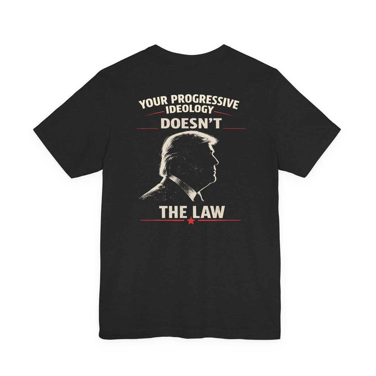 You don't Trump the Law — “Your Progressivism Doesn’t Change The Law” Graphic Tee
