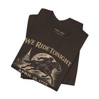 We Ride Tonight Tee — Paul Revere Midnight Ride April 18, 1775 Vintage Patriot T-Shirt