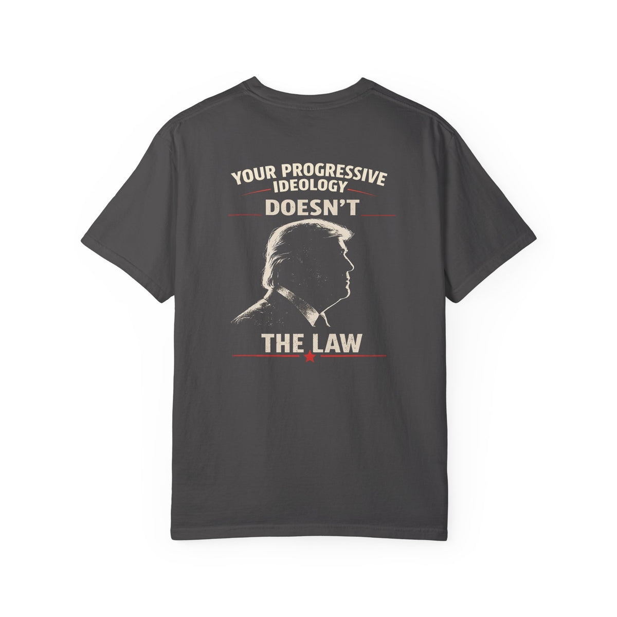 You don't Trump the Law — “Your Progressivism Doesn’t Change The Law” Graphic Tee