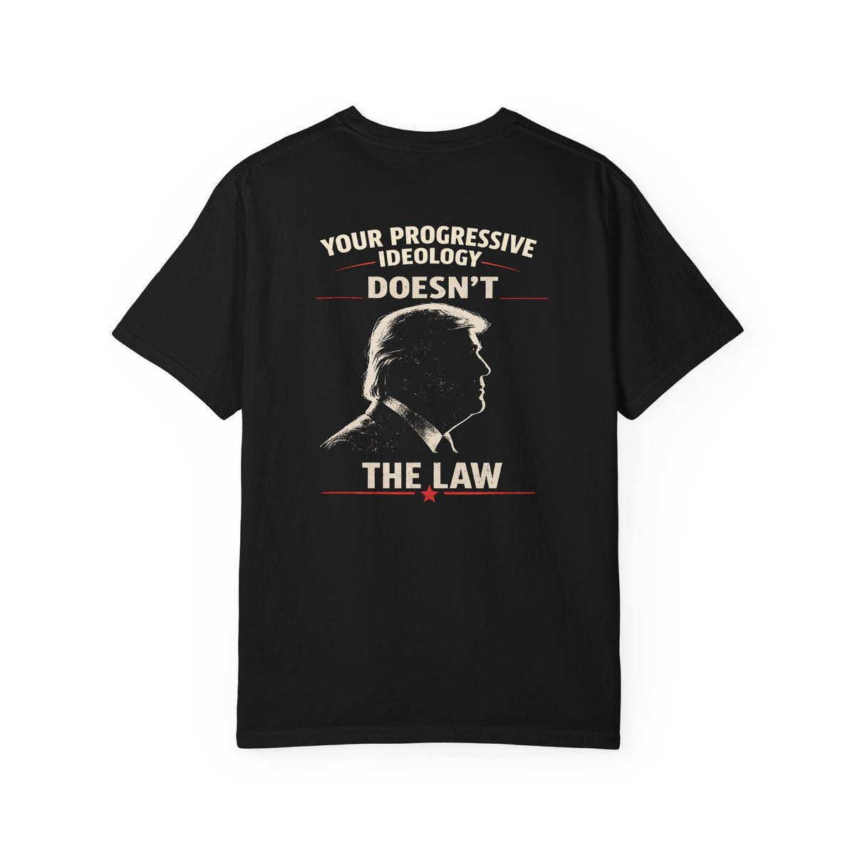You don't Trump the Law — “Your Progressivism Doesn’t Change The Law” Graphic Tee