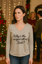 Why's The Carpet All Wet, Todd? Long Sleeve T-Shirt