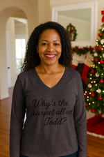 Why's The Carpet All Wet, Todd? Long Sleeve T-Shirt